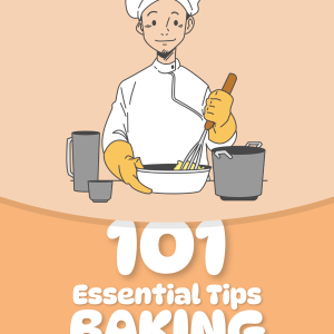 101 Essential Tips: Baking – The Ultimate Baking Ebook for Every Home Baker
